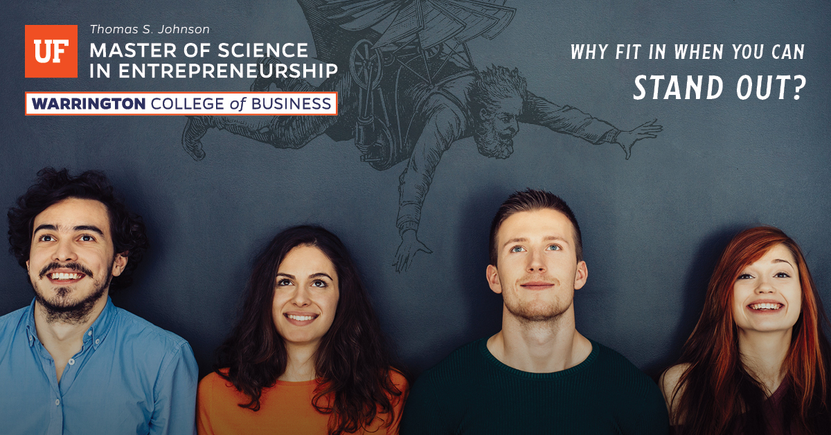 UF Master of Science in Entrepreneurship - Why fit in when you can stand out?